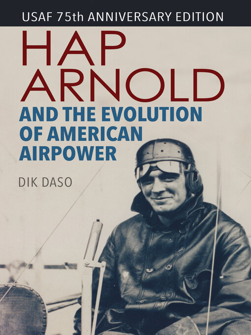 Title details for Hap Arnold and the Evolution of American Airpower by Dik Daso - Available